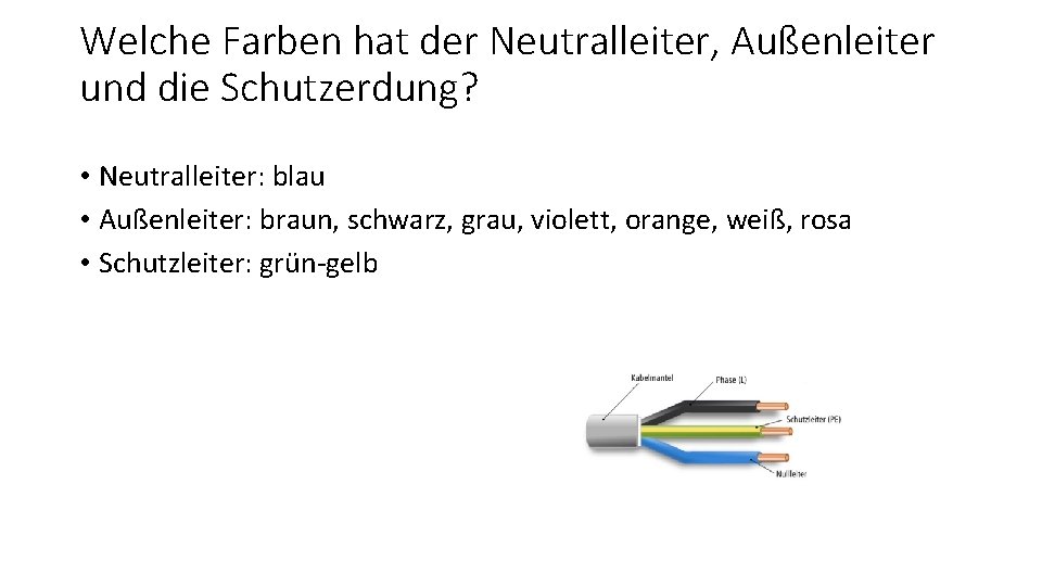 Welche Farben hat der Neutralleiter, Außenleiter und die Schutzerdung? • Neutralleiter: blau • Außenleiter: