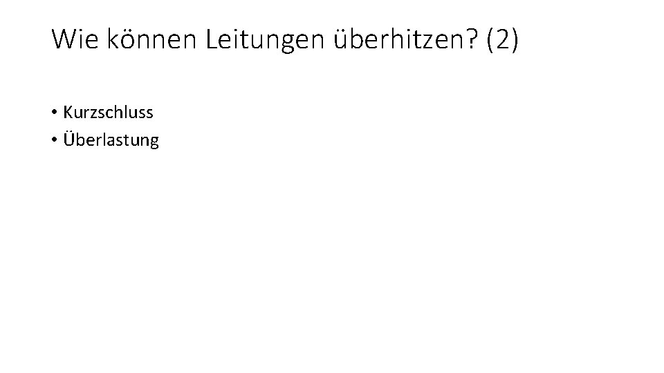 Wie können Leitungen überhitzen? (2) • Kurzschluss • Überlastung 