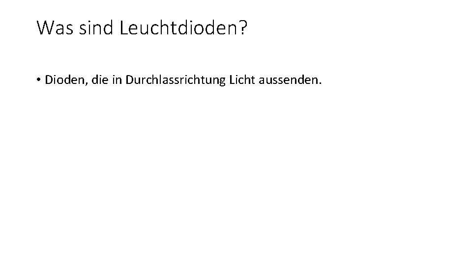 Was sind Leuchtdioden? • Dioden, die in Durchlassrichtung Licht aussenden. 