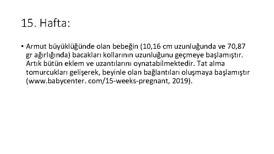 15. Hafta: • Armut büyüklüğünde olan bebeğin (10, 16 cm uzunluğunda ve 70, 87