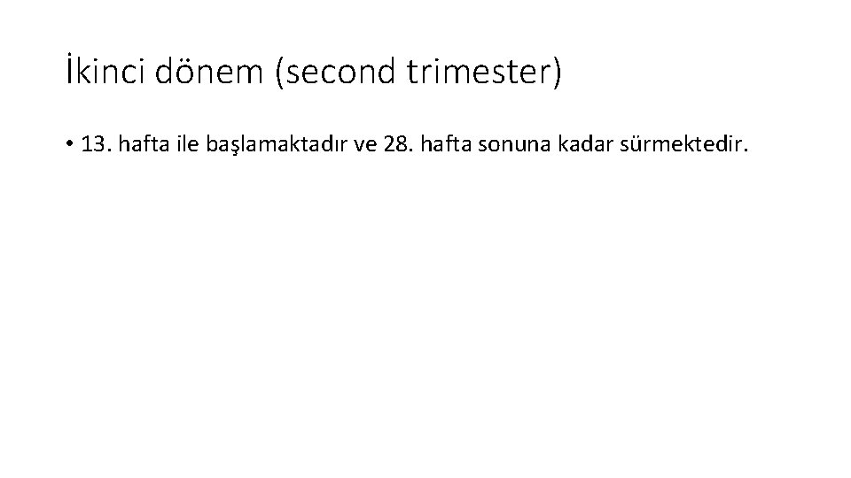 İkinci dönem (second trimester) • 13. hafta ile başlamaktadır ve 28. hafta sonuna kadar