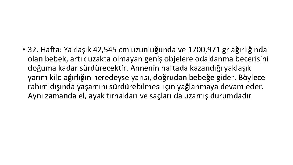  • 32. Hafta: Yaklaşık 42, 545 cm uzunluğunda ve 1700, 971 gr ağırlığında