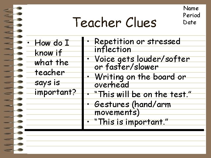 Teacher Clues • How do I know if what the teacher says is important?