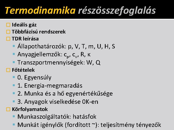 Termodinamika részösszefoglalás � Ideális gáz � Többfázisú rendszerek � TDR leírása Állapothatározók: p, V,