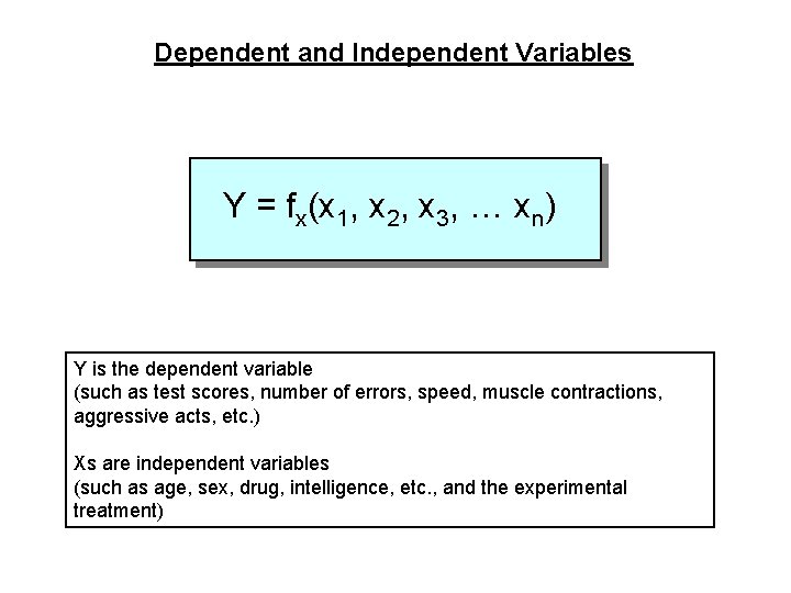 Dependent and Independent Variables Y = fx(x 1, x 2, x 3, … xn)