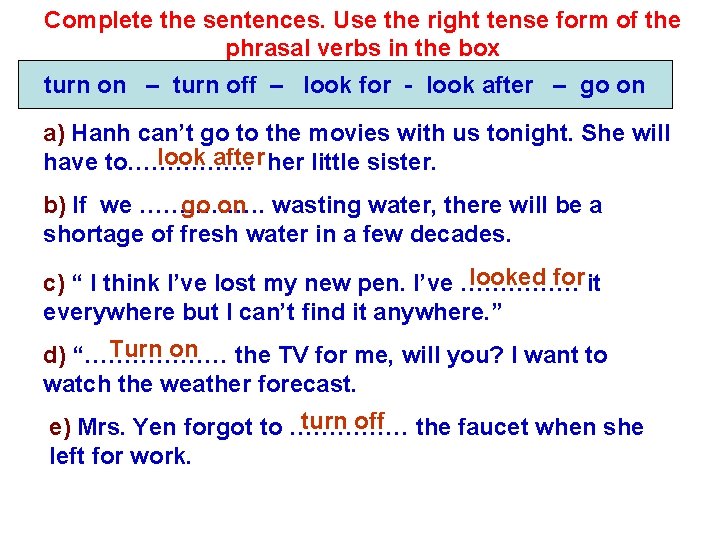 Complete the sentences. Use the right tense form of the phrasal verbs in the