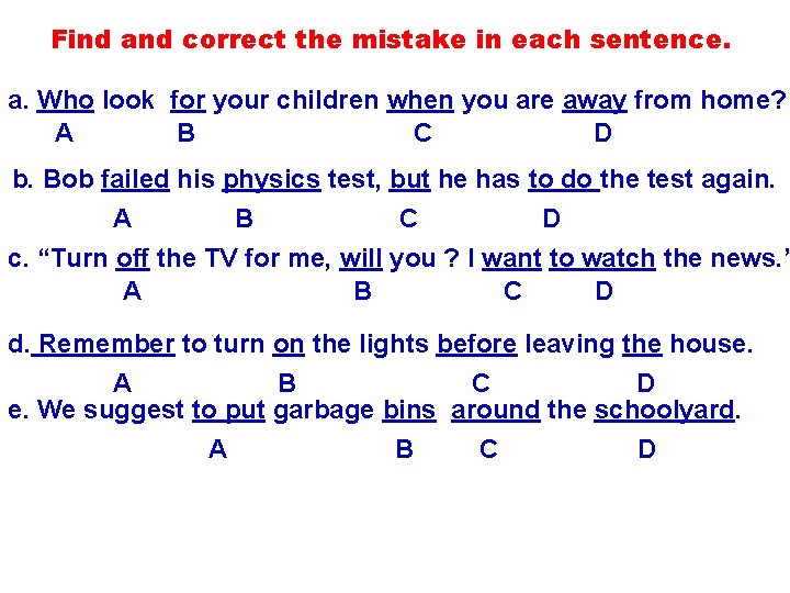 Find and correct the mistake in each sentence. a. Who look for your children