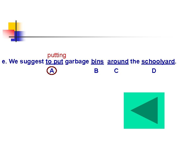 putting e. We suggest to put garbage bins around the schoolyard. A B C