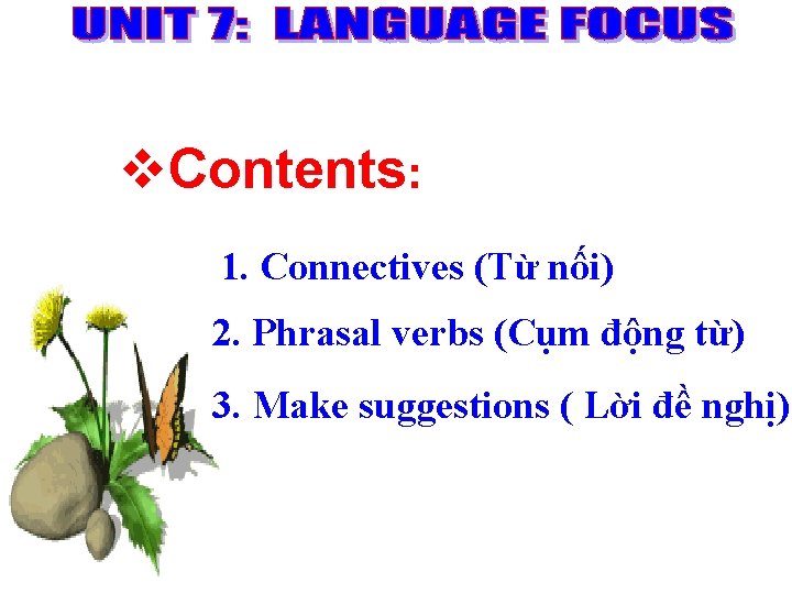 v. Contents: 1. Connectives (Từ nối) 2. Phrasal verbs (Cụm động từ) 3. Make