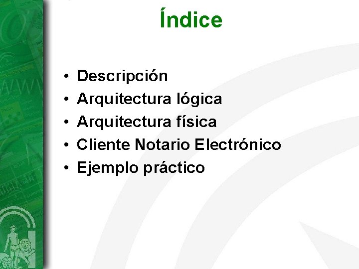 Índice • • • Descripción Arquitectura lógica Arquitectura física Cliente Notario Electrónico Ejemplo práctico