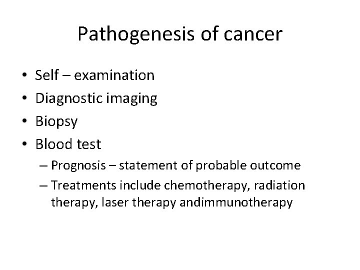 Pathogenesis of cancer • • Self – examination Diagnostic imaging Biopsy Blood test –