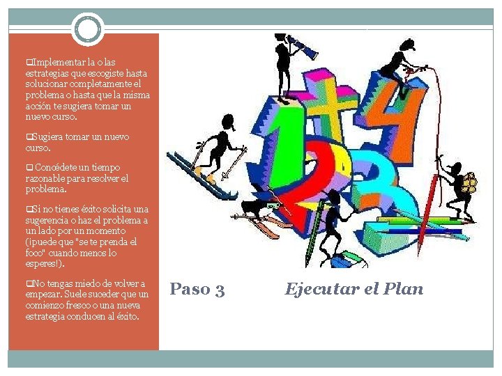 q. Implementar la o las estrategias que escogiste hasta solucionar completamente el problema o