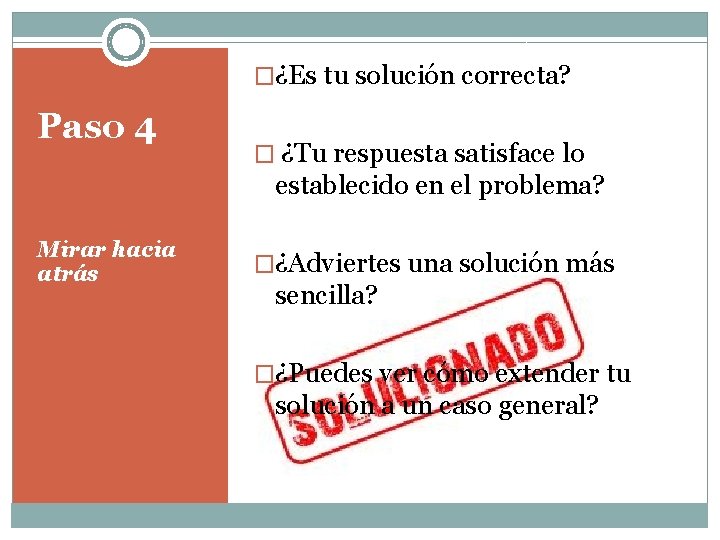 �¿Es tu solución correcta? Paso 4 � ¿Tu respuesta satisface lo establecido en el