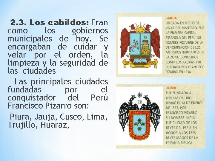 2. 3. Los cabildos: Eran como los gobiernos municipales de hoy. Se encargaban de