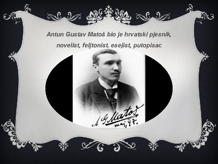 Antun Gustav Matoš bio je hrvatski pjesnik, novelist, feljtonist, esejist, putopisac 