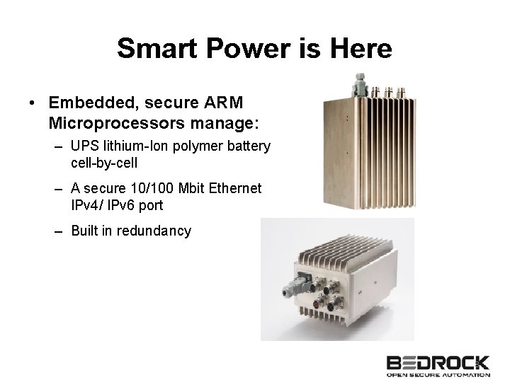 Smart Power is Here • Embedded, secure ARM Microprocessors manage: – UPS lithium-Ion polymer