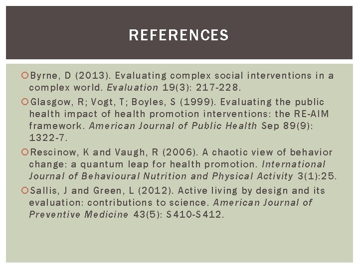 REFERENCES Byrne, D (2013). Evaluating complex social interventions in a complex world. Evaluation 19(3):