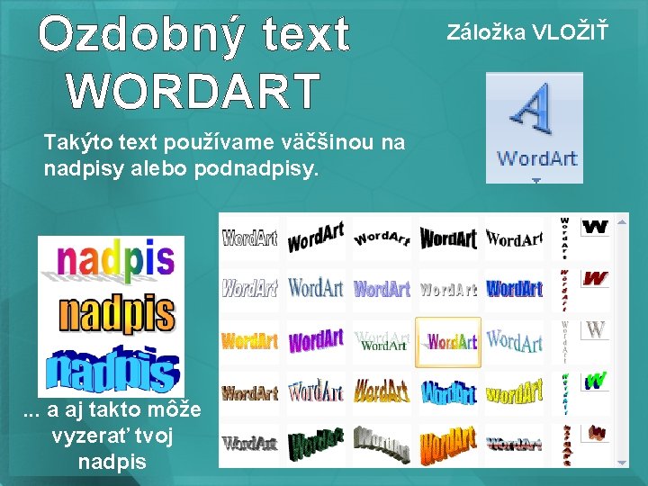 Ozdobný text WORDART Takýto text používame väčšinou na nadpisy alebo podnadpisy. . a aj