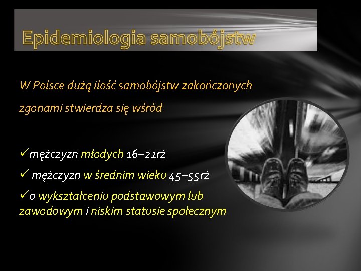 W Polsce dużą ilość samobójstw zakończonych zgonami stwierdza się wśród mężczyzn młodych 16– 21