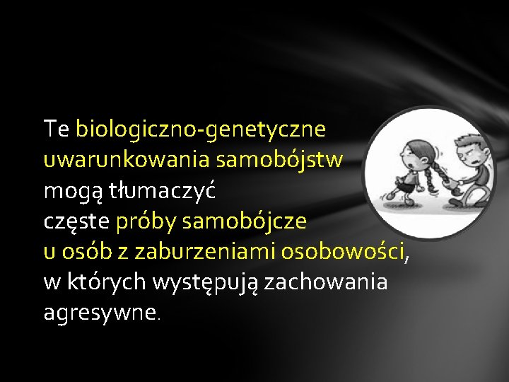 Te biologiczno-genetyczne uwarunkowania samobójstw mogą tłumaczyć częste próby samobójcze u osób z zaburzeniami osobowości,