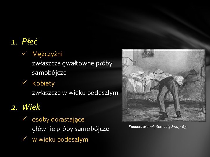 1. Płeć Mężczyźni zwłaszcza gwałtowne próby samobójcze Kobiety zwłaszcza w wieku podeszłym 2. Wiek