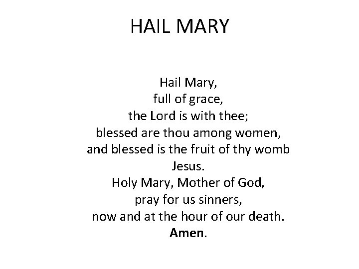 HAIL MARY Hail Mary, full of grace, the Lord is with thee; blessed are