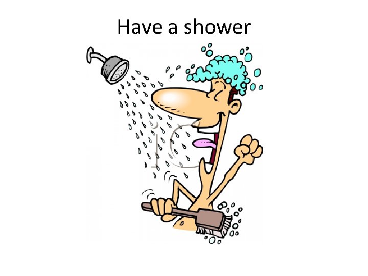Have a shower 