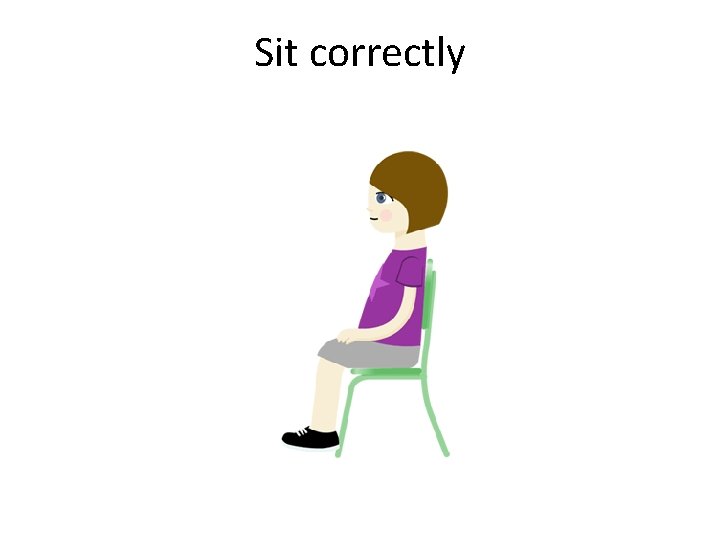 Sit correctly 