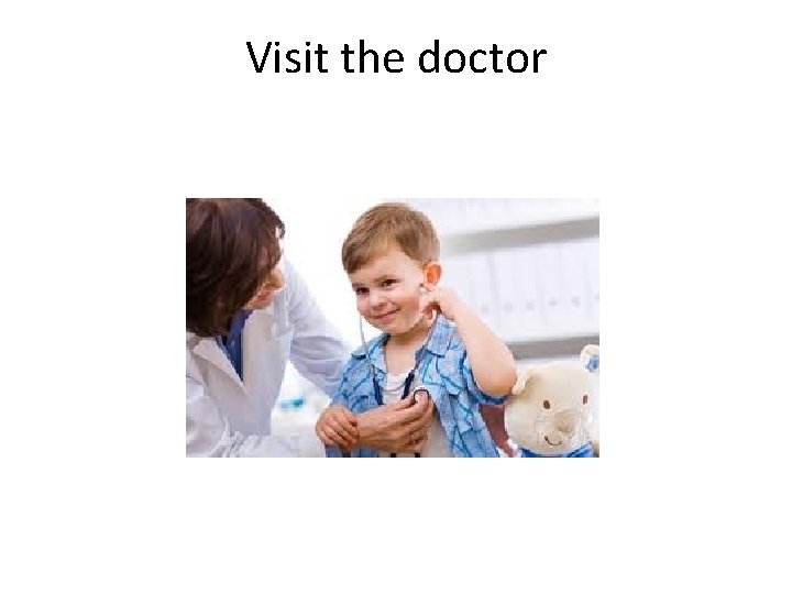 Visit the doctor 