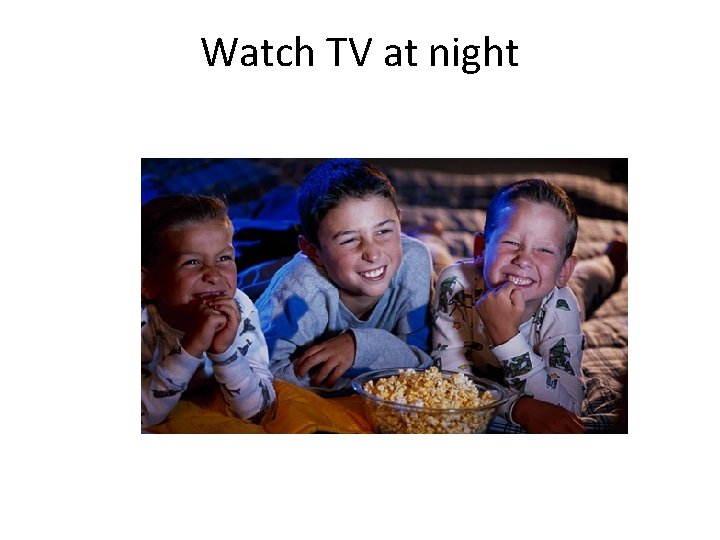 Watch TV at night 