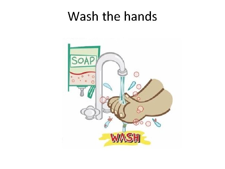 Wash the hands 