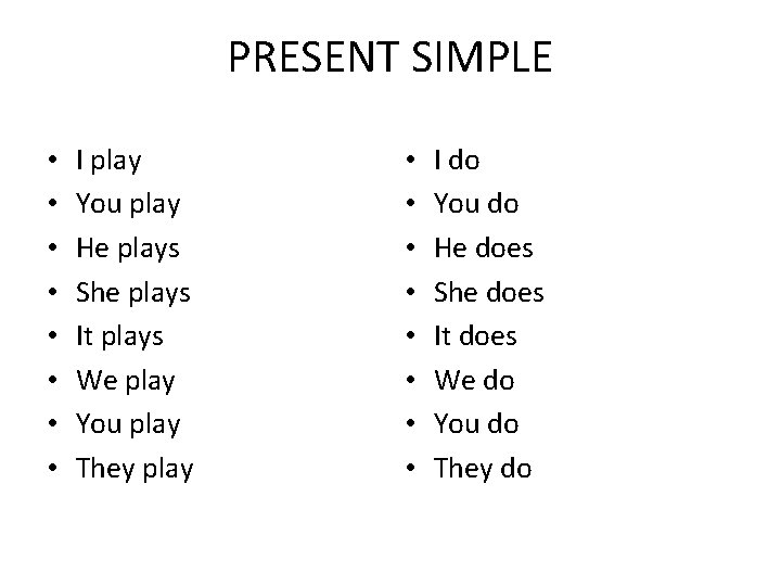 PRESENT SIMPLE • • I play You play He plays She plays It plays