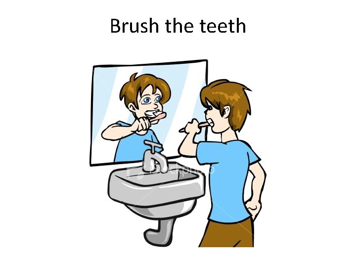 Brush the teeth 