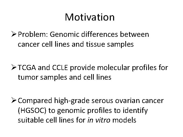 Motivation Ø Problem: Genomic differences between cancer cell lines and tissue samples Ø TCGA