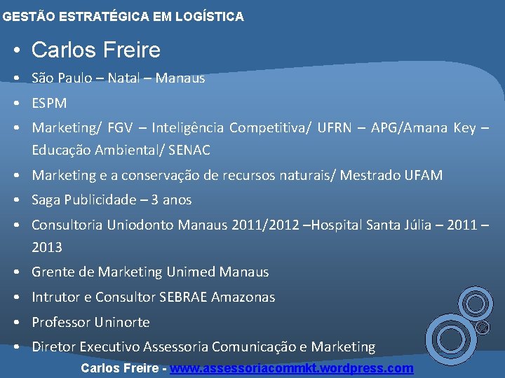 GESTÃO ESTRATÉGICA EM LOGÍSTICA • Carlos Freire • São Paulo – Natal – Manaus