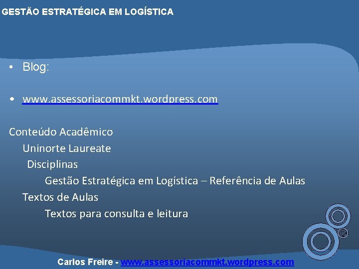 GESTÃO ESTRATÉGICA EM LOGÍSTICA • Blog: • www. assessoriacommkt. wordpress. com Conteúdo Acadêmico Uninorte