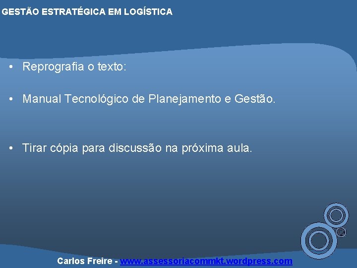 GESTÃO ESTRATÉGICA EM LOGÍSTICA • Reprografia o texto: • Manual Tecnológico de Planejamento e