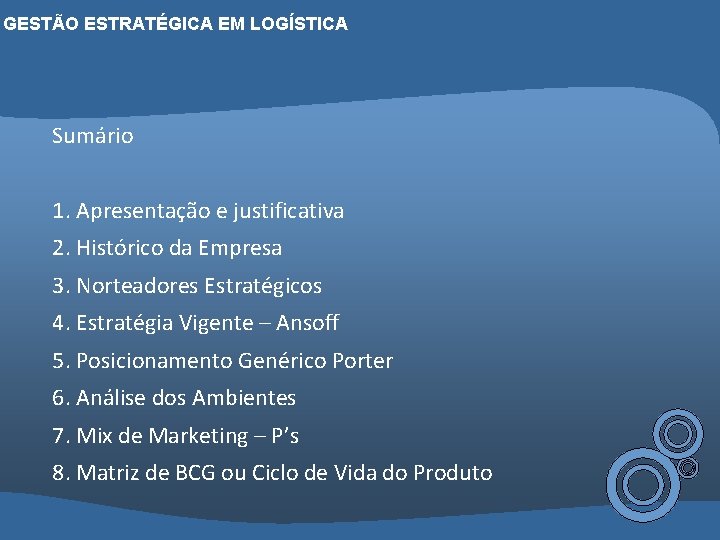 GESTÃO ESTRATÉGICA EM LOGÍSTICA Sumário 1. Apresentação e justificativa 2. Histórico da Empresa 3.