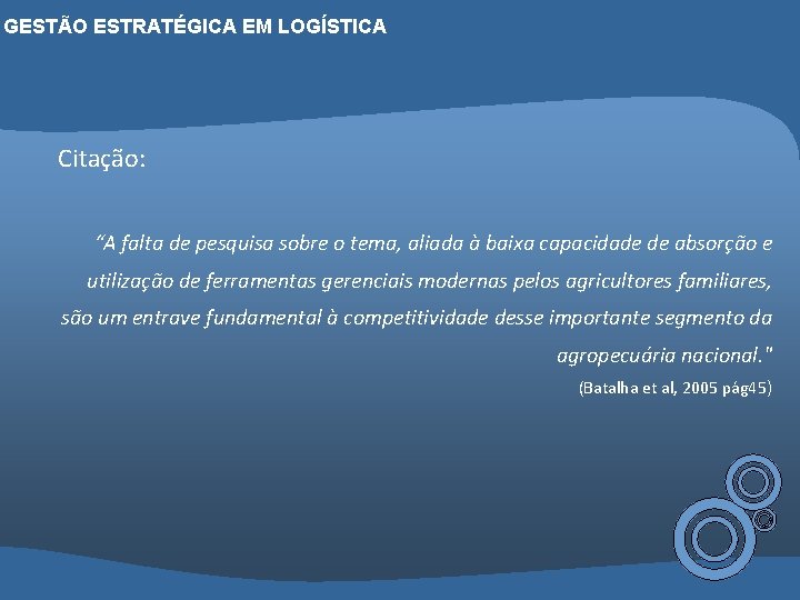 GESTÃO ESTRATÉGICA EM LOGÍSTICA Citação: “A falta de pesquisa sobre o tema, aliada à