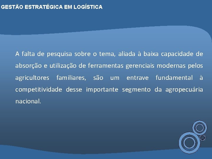 GESTÃO ESTRATÉGICA EM LOGÍSTICA A falta de pesquisa sobre o tema, aliada à baixa