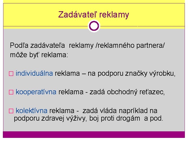 Zadávateľ reklamy Podľa zadávateľa reklamy /reklamného partnera/ môže byť reklama: � individuálna reklama –