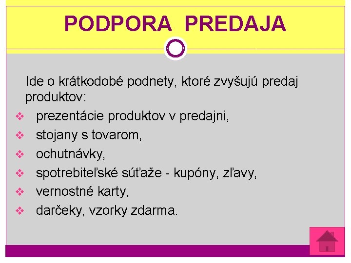 PODPORA PREDAJA Ide o krátkodobé podnety, ktoré zvyšujú predaj produktov: v prezentácie produktov v