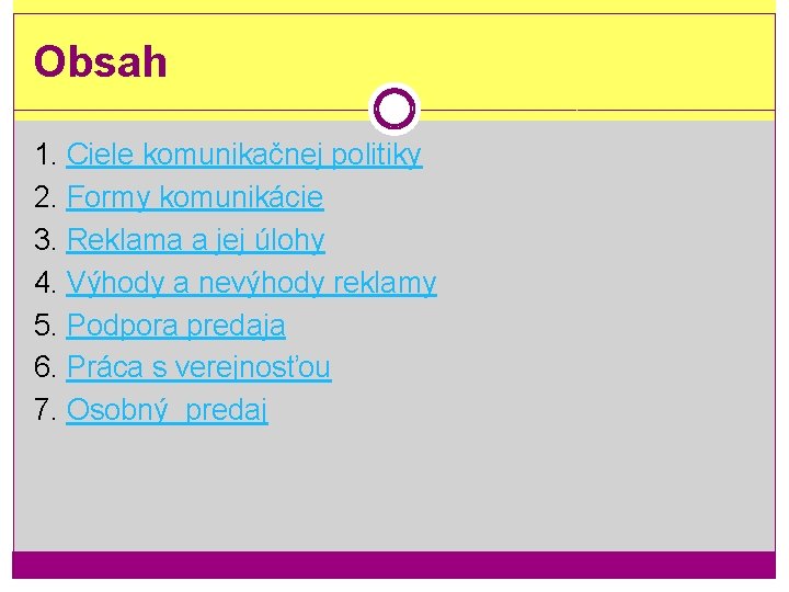 Obsah 1. Ciele komunikačnej politiky 2. Formy komunikácie 3. Reklama a jej úlohy 4.