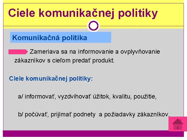 Ciele komunikačnej politiky Komunikačná politika Zameriava sa na informovanie a ovplyvňovanie zákazníkov s cieľom