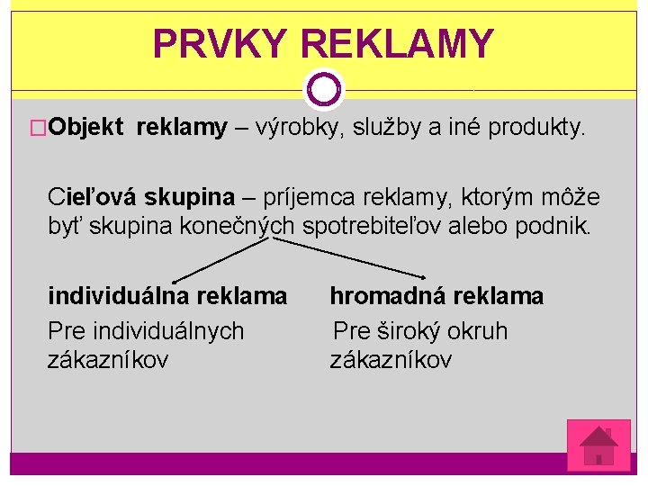 PRVKY REKLAMY �Objekt reklamy – výrobky, služby a iné produkty. Cieľová skupina – príjemca