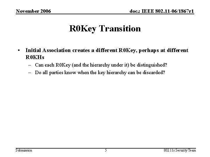 November 2006 doc. : IEEE 802. 11 -06/1867 r 1 R 0 Key Transition