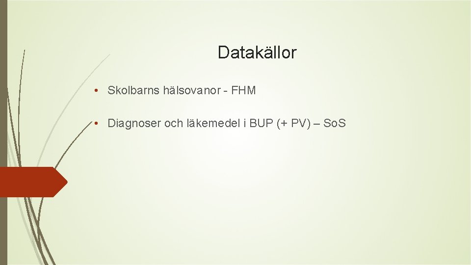 Datakällor • Skolbarns hälsovanor - FHM • Diagnoser och läkemedel i BUP (+ PV)