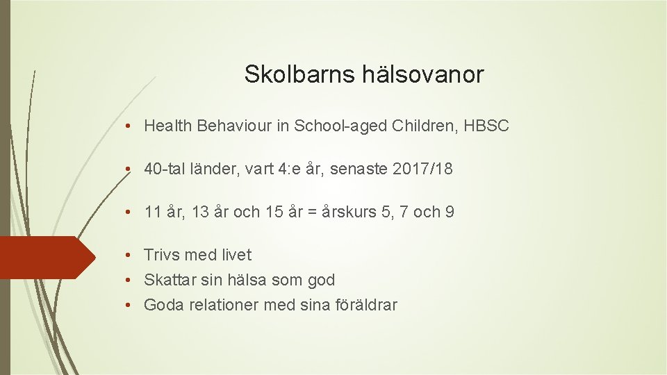 Skolbarns hälsovanor • Health Behaviour in School-aged Children, HBSC • 40 -tal länder, vart