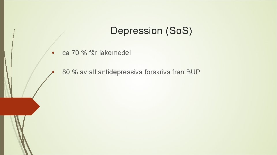 Depression (So. S) • ca 70 % får läkemedel • 80 % av all