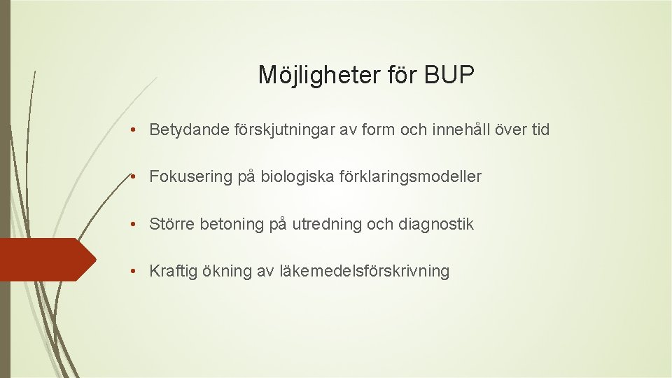 Möjligheter för BUP • Betydande förskjutningar av form och innehåll över tid • Fokusering